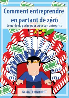 Comment entreprendre en partant de zéro - Le guide de poche pour créer son entreprise (eBook, ePUB) - Tembouret, Kevin