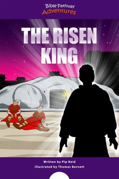 The Risen King (fixed-layout eBook, ePUB) - Adventures, Bible Pathway; Reid, Pip