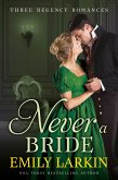 Never A Bride: Three Regency Romances (eBook, ePUB) Never A Bride: Three Regency Romances (eBook, ePUB)
