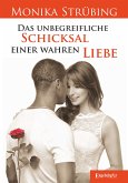 Das unbegreifliche Schicksal einer wahren Liebe (eBook, ePUB)