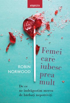 Femei care iubesc prea mult (eBook, ePUB) - Norwood, Robin