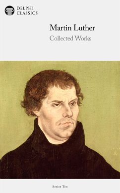 Delphi Collected Works of Martin Luther (Illustrated) (eBook, ePUB) - Luther, Martin