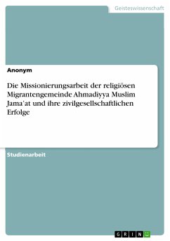 Die Missionierungsarbeit der religiösen Migrantengemeinde Ahmadiyya Muslim Jama'at und ihre zivilgesellschaftlichen Erfolge (eBook, PDF)