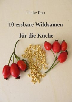 10 essbare Wildsamen für die Küche (eBook, ePUB) - Rau, Heike