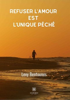 Refuser l’amour est l’unique péché (eBook, ePUB) - Bentounes, Levy