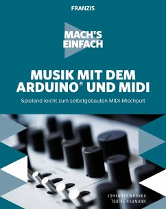 Mach's einfach: Musik mit Arduino und MIDI (eBook, PDF) - Wronka, Johannes; Naumann, Tobias