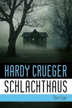 SCHLACHTHAUS - Lebe, bevor der Tod dich holt (eBook, ePUB) - Crueger, Hardy