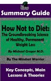 Summary Guide: How Not To Diet: The Groundbreaking Science of Healthy, Permanent Weight Loss: By Michael Greger M.D.   The Mindset Warrior Summary Guide (( Weight Loss, Gut Health, Reduce Inflammation, Boost Metabolism )) (eBook, ePUB)