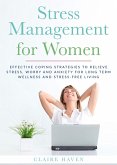 Stress Management for Women: Effective Coping Strategies to Relieve Stress, Worry and Anxiety for Long Term Wellness and Stress-Free Living (eBook, ePUB)
