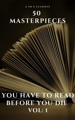 50 Masterpieces you have to read before you die vol: 1 (eBook, ePUB) - May, Alcott, Louisa; Austen, Jane; Conrad, Joseph; Lawrence, D. H.; Eliot, George; Tolstoy, Leo; Joyce, James; Dickens, Charles; Stoker, Bram; Wilde, Oscar; de Balzac, Honoré; Burroughs, Edgar Rice; Brontë, Anne; Brontë, Charlotte; Brontë, Emily; Carroll, Lewis; Cather, Willa; de Cervantes, Miguel; Cummings, E. E.; Dostoyevsky, Fyodor; Defoe, Daniel; Doyle, Arthur Conan; Dumas, Alexandre; Flaubert, Gustave; James, Henry; Hugo, Victor; Classics, A to z