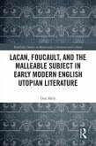 Lacan, Foucault, and the Malleable Subject in Early Modern English Utopian Literature (eBook, ePUB)