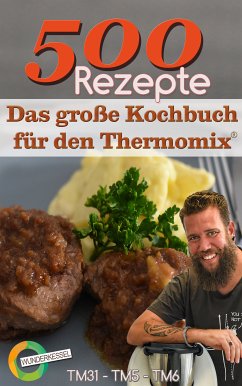 500 Rezepte - Das große Kochbuch für den Thermomix® (eBook, ePUB) - Wunderkessel