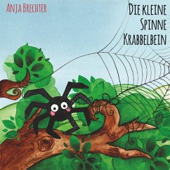 Die kleine Spinne Krabbelbein - Brechter, Anja