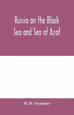 Russia on the Black Sea and Sea of Azof - D. Seymour, H.