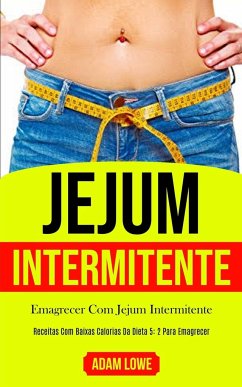 Jejum Intermitente: Plano de refeições de 1 mês com receitas baixas em carboidratos para desintoxicar seu corpo (Dieta 5: 2 para perda de - Hawk, Chris