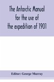 The Antarctic manual for the use of the expedition of 1901