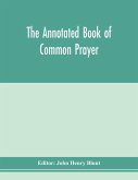 The annotated Book of Common prayer; being an historical, ritual, and theological commentary on the devotional system of the Church of England