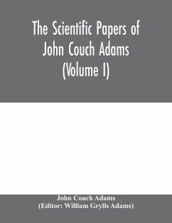 The scientific papers of John Couch Adams (Volume I) - Couch Adams, John