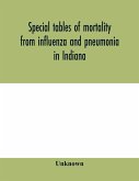 Special tables of mortality from influenza and pneumonia in Indiana, Kansas, and Philadelphia, Pa., September 1 to December 31, 1918