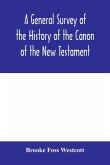 A general survey of the history of the canon of the New Testament