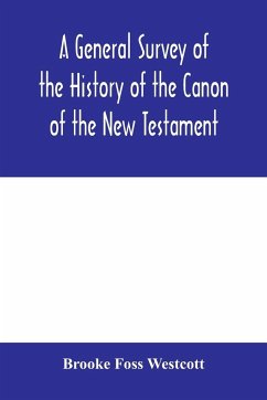 A general survey of the history of the canon of the New Testament - Foss Westcott, Brooke