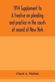1914 Supplement to A treatise on pleading and practice in the courts of record of New York