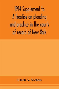 1914 Supplement to A treatise on pleading and practice in the courts of record of New York - A. Nichols, Clark