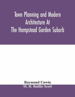 Town planning and modern architecture at the Hampstead garden suburb - Unwin, Raymond; H. Baillie Scott, M.