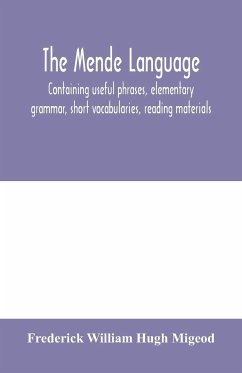 The Mende language, containing useful phrases, elementary grammar, short vocabularies, reading materials - William Hugh Migeod, Frederick