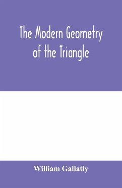 The modern geometry of the triangle - Gallatly, William