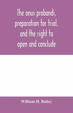 The onus probandi, preparation for trial, and the right to open and conclude - H. Bailey, William