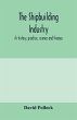 The shipbuilding industry; its history,... - Bild 1
