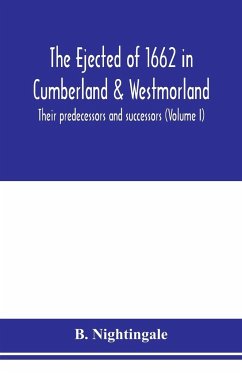 The ejected of 1662 in Cumberland & Westmorland, their predecessors and successors (Volume I) - Nightingale, B.