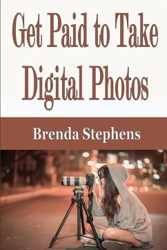 Get Paid to Take Digital Photos - Stephens, Brenda