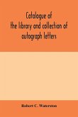 Catalogue of the library and collection of autograph letters, papers, and documents bequeathed to the Massachusetts Historical Society