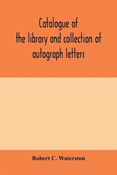 Catalogue of the library and collection of autograph letters, papers, and documents bequeathed to the Massachusetts Historical Society - C. Waterston, Robert