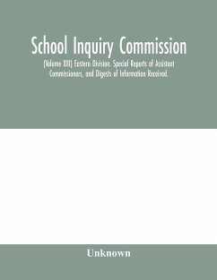 School Inquiry Commission; (Volume XIII) Eastern Division. Special Reports of Assistant Commissioners, and Digests of Information Received. - Unknown