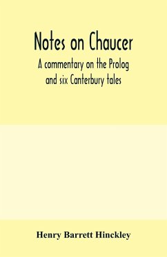 Notes on Chaucer; a commentary on the Prolog and six Canterbury tales - Barrett Hinckley, Henry