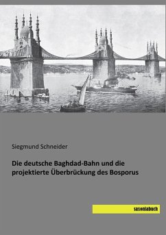 Cover Die deutsche Baghdad-Bahn und die projektierte Überbrückung des Bosporus