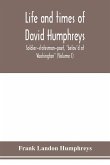 Life and times of David Humphreys, soldier-statesman-poet, "belov'd of Washington" (Volume I)