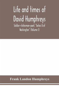 Life and times of David Humphreys, soldier-statesman-poet, 