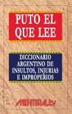 Puto el que lee. Diccionario argentino de insultos, injurias e improperios