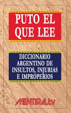 Puto el que lee. Diccionario argentino de insultos, injurias e improperios - Marchetti, Pablo