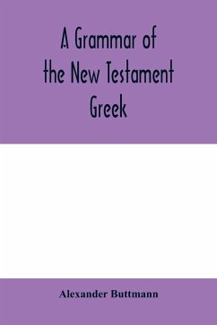 A grammar of the New Testament Greek - Buttmann, Alexander