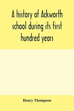 A history of Ackworth school during its first hundred years; preceded by a brief account of the fortunes of the house whilst occupied as a foundling hospital - Thompson, Henry