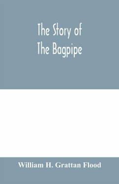 The story of the bagpipe - H. Grattan Flood, William