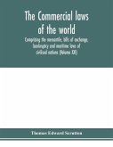 The Commercial laws of the world, comprising the mercantile, bills of exchange, bankruptcy and maritime laws of civilised nations (Volume XXI)