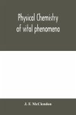 Physical chemistry of vital phenomena, for students and investigators in the biological and medical sciences
