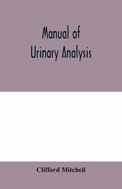 Manual of urinary analysis, containing a systematic course in didactic and laboratory instruction for students, together with reference tables and clinical data for practitioners - Mitchell, Clifford