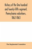 History of the One hundred and twenty-fifth regiment, Pennsylvania volunteers, 1862-1863